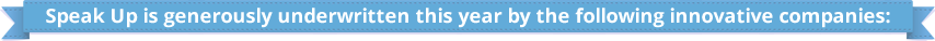 Speak Up is generously underwritten this year by the following innovative companies